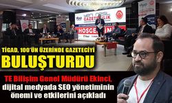 TİGAD, 100’ÜN ÜZERİNDE GAZETECİYİ  BULUŞTURDU