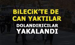 BİLECİK'TE DE CAN YAKAN DOLANDIRICILAR YAKALANDI