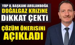 YRP İL BAŞKANI ARSLANBOĞA DOĞALGAZ KRİZİNE DİKKAT ÇEKTİ ÇÖZÜM ÖNERİSİNİ AÇIKLADI