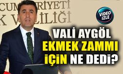 VALİ AYGÖL EKMEK ZAMMI İÇİN NE DEDİ?