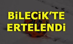 BİLECİK'TE ERTELENDİ!