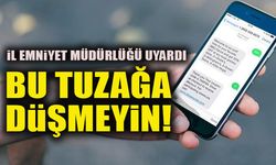 İL EMNİYET MÜDÜRLÜĞÜ UYARDI  BU TUZAĞA DÜŞMEYİN!