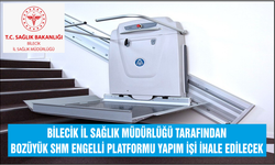 BOZÜYÜK SHM ENGELLİ PLATFORMU YAPIM İŞİ BİLECİK İL SAĞLIK MÜDÜRLÜĞÜ