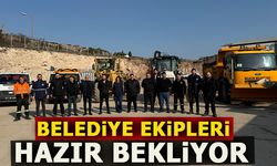 BELEDİYE EKİPLERİ HAZIR BEKLİYOR