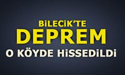 BİLECİK'TE DEPREM! O KÖYDE HİSSEDİLDİ!