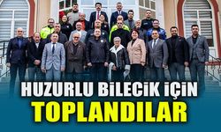 HUZURLU BİLECİK İÇİN TOPLANDILAR