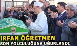 İRFAN ÖĞRETMEN SON YOLCULUĞUNA UĞURLANDI