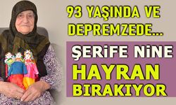 ŞERİFE NİNE HAYRAN BIRAKIYOR 93 YAŞINDA VE DEPREMZEDE...