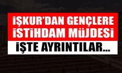 İŞKUR’DAN GENÇLERE İSTİHDAM MÜJDESİ