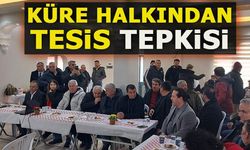 KÜRE HALKINDAN TESİS TEPKİSİ