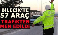 BİLECİK'TE 57 ARAÇ TRAFİKTEN MEN EDİLDİ