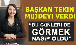 BAŞKAN TEKİN MÜJDEYİ VERDİ