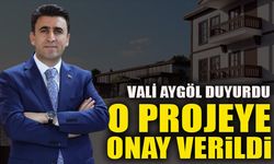 VALİ AYGÖL DUYURDU O PROJEYE ONAY VERİLDİ