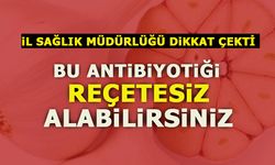 BU ANTİBİYOTİĞİ REÇETESİZ ALABİLİRSİNİZ!