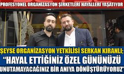 PROFESYONEL ORGANİZASYON ŞİRKETLERİ HAYALLERİ YAŞATIYOR