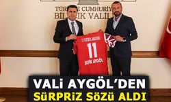 VALİ AYGÖL'DEN SÜRPRİZ SÖZÜ ALDI