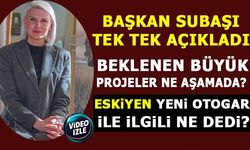 BAŞKAN SUBAŞI TEK TEK AÇIKLADI