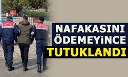 NAFAKASINI ÖDEMEYİNCE TUTUKLANDI