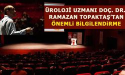 ÜROLOJİ UZMANI DOÇ. DR. RAMAZAN TOPAKTAŞ’TAN ÖNEMLİ BİLGİLENDİRME