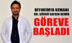 BİYOKİMYA UZMANI DR. ŞÜKRÜ SAYGIN DEMİR GÖREVE BAŞLADI