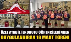 ÖZEL ATABİL İLKOKULU ÖĞRENCİLERİNDEN DUYGULANDIRAN 18 MART TÖRENİ