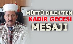 MÜFTÜ DİLEK'TEN KADİR GECESİ MESAJI