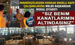 MiNiBÜSÇÜLERDEN KORKAN ENGELLi KAFE  ÇALIŞANLARINA MELEK BAŞKANDAN  MORAL ZiYARETi