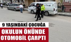 9 YAŞINDAKİ ÇOCUĞA OKULUN ÖNÜNDE OTOMOBİL ÇARPTI