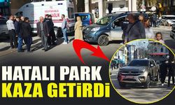 HATALI PARK KAZA GETİRDİ