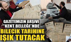 GAZETEMİZİN ARŞİVİ “KENT BELLEĞİ”NDE BİLECİK TARİHİNE IŞIK TUTACAK