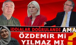 İDDİALAR DOĞRULANDI AMA... ÖZDEMİR Mİ YILMAZ MI?