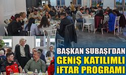 BAŞKAN SUBAŞI’DAN GENİŞ KATILIMLI İFTAR PROGRAMI