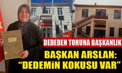 DEDEDEN TORUNA BAŞKANLIK  BAŞKAN ARSLAN, “DEDEMİN KOKUSU VAR”