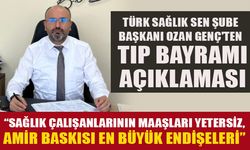 TÜRK SAĞLIK SEN ŞUBE BAŞKANI OZAN GENÇ'TEN TIP BAYRAMI AÇIKLAMASI