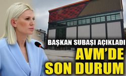 BAŞKAN SUBAŞI AÇIKLADI  AVM’DE SON DURUM