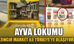 AYVA LOKUMU ZİNCİR MARKET İLE TÜRKİYE’YE ULAŞIYOR