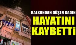 BALKONDAN DÜŞEN KADIN HAYATINI KAYBETTİ