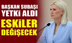 BAŞKAN SUBAŞI YETKİ ALDI  ESKİLER DEĞİŞECEK