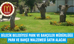 PARK VE BAHÇE MALZEMESİ SATIN ALINACAKTIR BİLECİK BELEDİYESİ PARK VE BAHÇELER MÜDÜRLÜĞÜ