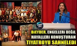 BİEYDER, ENGELLERİ DEĞİL HAYALLERİ KONUŞTURAN TİYATROYU SAHNELEDİ
