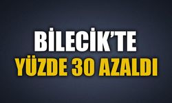 BİLECİK'TE YÜZDE 30 AZALDI