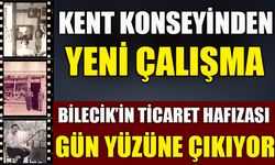 KENT KONSEYİNDEN YENİ ÇALIŞMA  BİLECİK’İN TİCARET HAFIZASI GÜN YÜZÜNE ÇIKIYOR