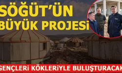 SÖĞÜT'ÜN BÜYÜK PROJESİ GENÇLERİ KÖKLERİYLE BULUŞTURACAK