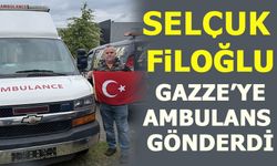 SELÇUK FİLOĞLU GAZZE'YE AMBULANS GÖNDERDİ