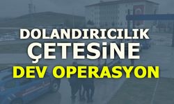 DOLANDIRICILIK ÇETESİNE DEV OPERASYON