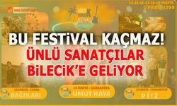 BU FESTİVAL KAÇMAZ! ÜNLÜ SANATÇILAR BİLECİK'E GELİYOR