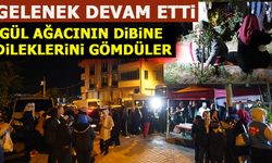GÜL AĞACININ DİBİNE DİLEKLERİNİ GÖMDÜLER