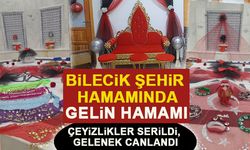 BİLECİK ŞEHİR HAMAMINDA “GELİN HAMAMI”  ÇEYİZLİKLER SERİLDİ, GELENEK CANLANDI