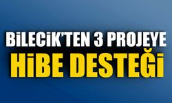 BİLECİK’TEN 3 PROJEYE HİBE DESTEĞİ
