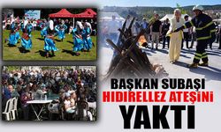 BAŞKAN SUBAŞI HIDIRELLEZ ATEŞİNİ YAKTI